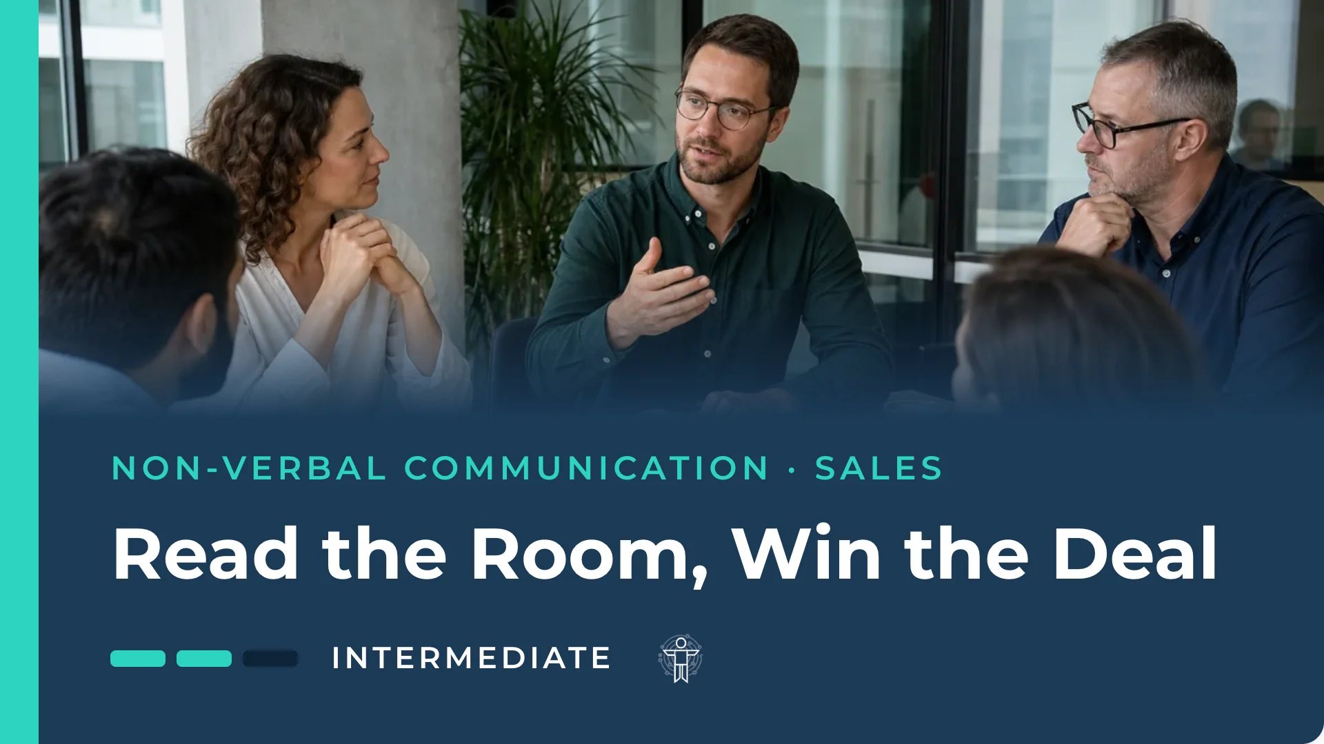Read the Room, Win the Deal: Non-Verbal Communication for Sales Professionals — body language and NLP course at BodyLytics